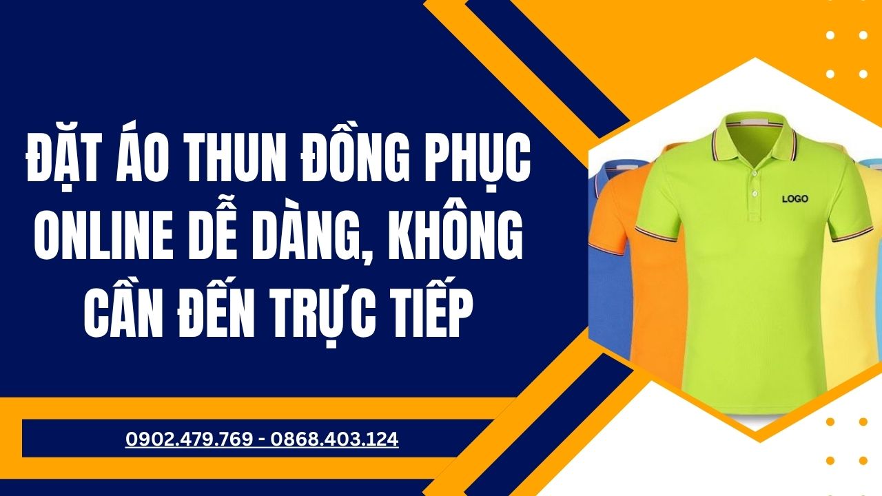 Bí quyết đặt áo thun đồng phục online dễ dàng, không cần đến trực tiếp