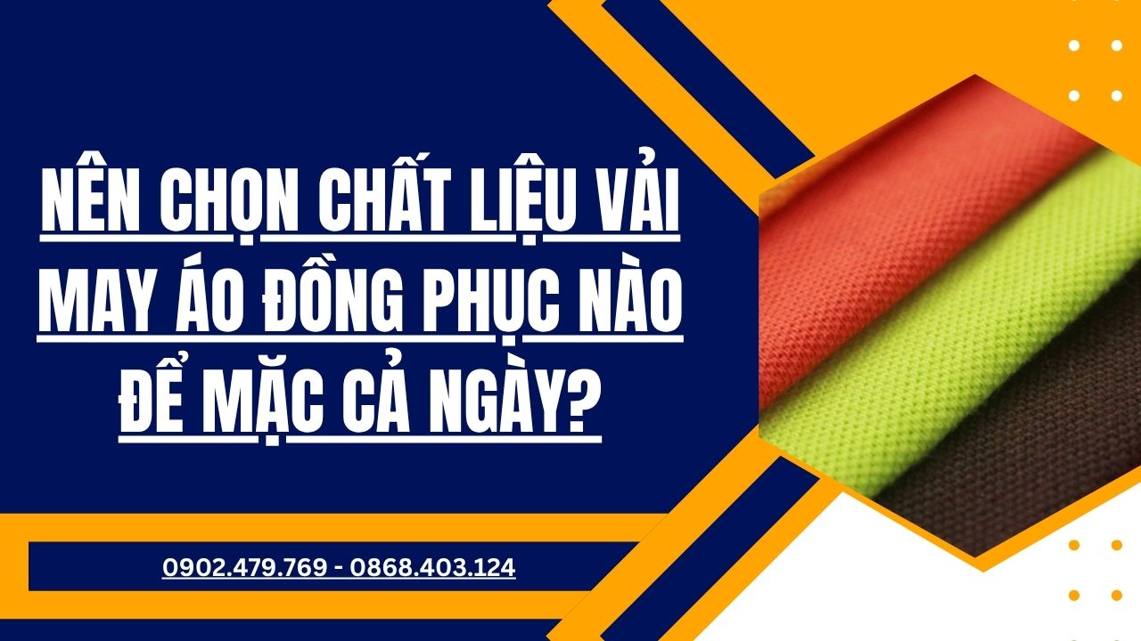 Nên chọn chất liệu vải may áo đồng phục nào để mặc cả ngày?