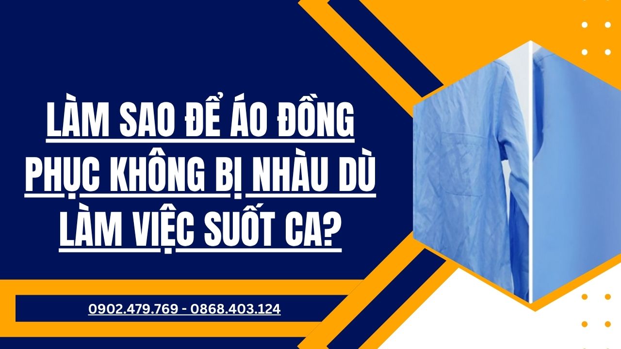 Làm sao để áo đồng phục không bị nhàu dù làm việc suốt ca?