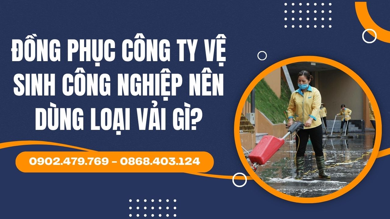 Đồng phục công ty vệ sinh công nghiệp nên dùng loại vải gì?