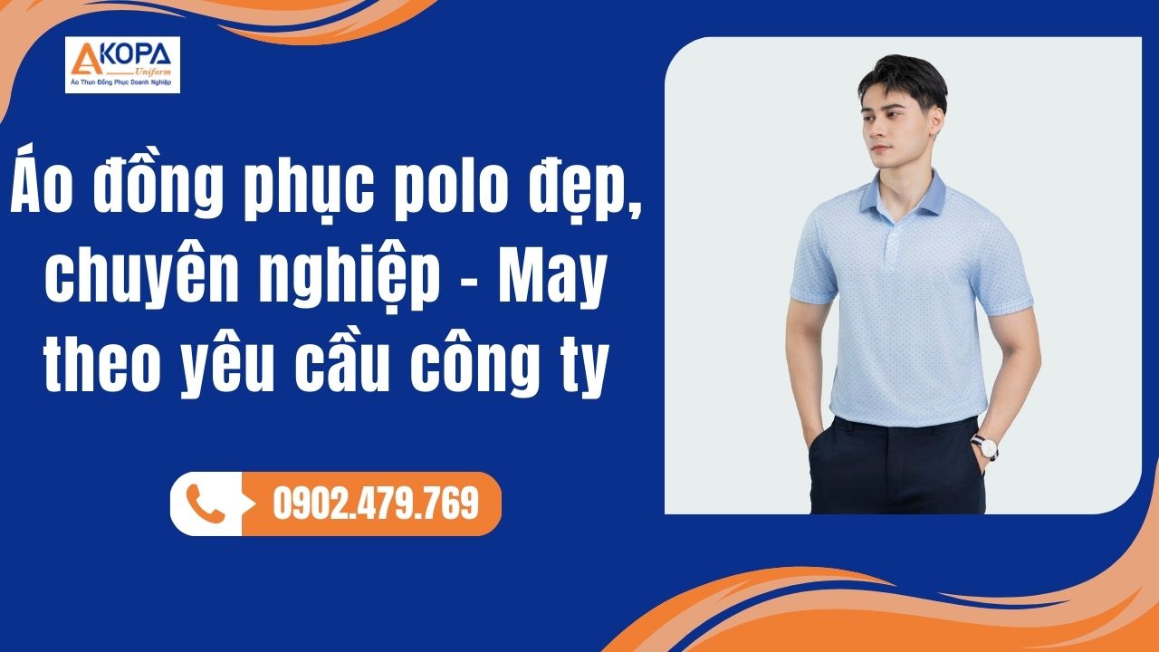 Áo đồng phục polo đẹp, chuyên nghiệp – May theo yêu cầu công ty