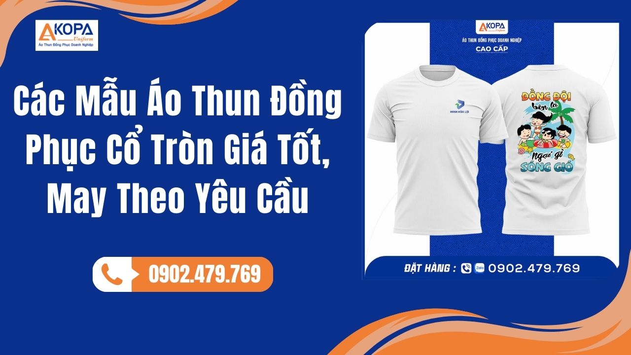 Các Mẫu Áo Thun Đồng Phục Cổ Tròn Giá Tốt, May Theo Yêu Cầu